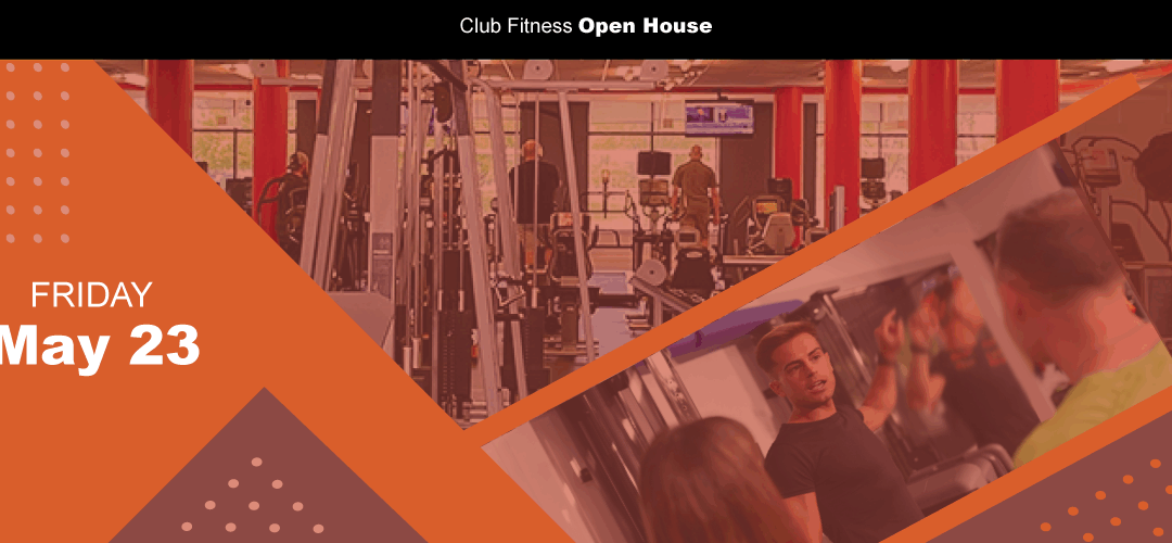 Club Fitness Open House – Friday, May 23